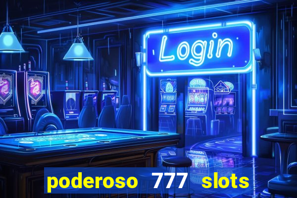 poderoso 777 slots paga mesmo